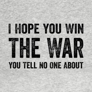 Best Quotes - I Hope You Win The War You Tell No One About T-Shirt